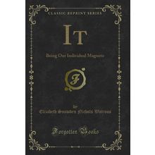 It: Being Our Individual Magneto (Classic Reprint)