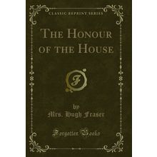 The Honour of the House (Classic Reprint)