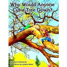 Why Would Anyone Want To Cut A Tree Down