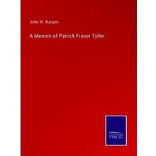 A Memoir of Patrick Fraser Tytler