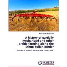 A history of partially mechanized and other arable farming along the Ethio-Sudan