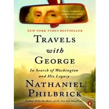 Travels With George: In Search of Washington and His Legacy - Nathaniel Philbric