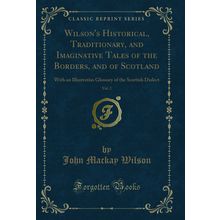 Wilson's Historical, Traditionary, and Imaginative Tales of the Borders, and of