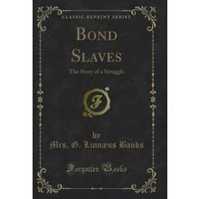 Bond Slaves: The Story of a Struggle (Classic Reprint)