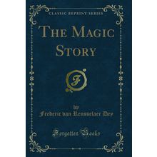 The Magic Story (Classic Reprint)