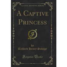 A Captive Princess (Classic Reprint)