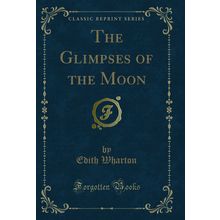 The Glimpses of the Moon (Classic Reprint)