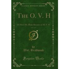 The O. V. H, Vol. 1 of 3: Or How Mr. Blake Became an M. F. H (Classic Reprint)