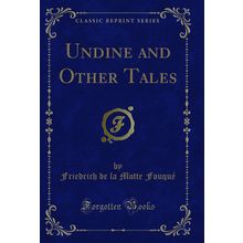 Undine and Other Tales (Classic Reprint)