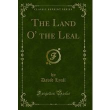 The Land O' the Leal (Classic Reprint)