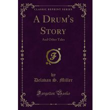 A Drum's Story: And Other Tales (Classic Reprint)