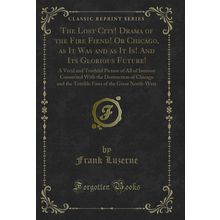 The Lost City! Drama of the Fire Fiend! Or Chicago (Classic Reprint)