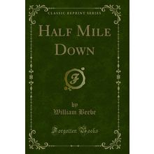Half Mile Down (Classic Reprint)