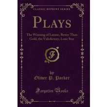 Plays: The Winning of Latane, Better Than Gold, the Valedictory, Lone Star