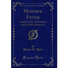 Mohawk Peter: Legends of the Adirondacks and Civil War Memories