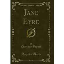 Jane Eyre, Vol. 1 (Classic Reprint)