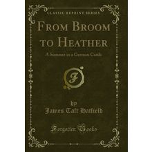 From Broom to Heather: A Summer in a German Castle (Classic Reprint)