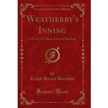 Weatherby's Inning: A Story of College Life and Baseball (Classic Reprint)