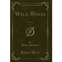 Wild Wood, Vol. 3 of 3: A Novel (Classic Reprint)