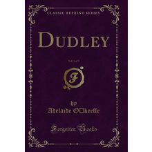 Dudley, Vol. 1 of 3 (Classic Reprint)