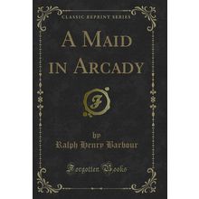 A Maid in Arcady (Classic Reprint)