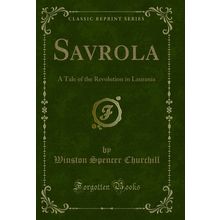 Savrola: A Tale of the Revolution in Laurania (Classic Reprint)