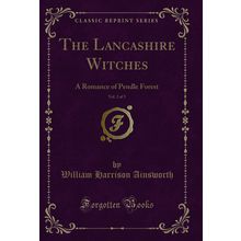 The Lancashire Witches, Vol. 2 of 3: A Romance of Pendle Forest