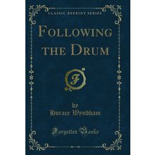 Following the Drum (Classic Reprint)