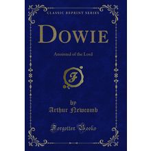 Dowie: Anointed of the Lord (Classic Reprint)