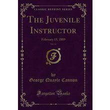 The Juvenile Instructor, Vol. 34: February 15, 1889 (Classic Reprint)