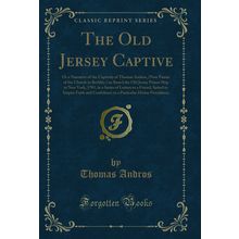 The Old Jersey Captive (Classic Reprint)