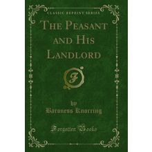 The Peasant and His Landlord (Classic Reprint)