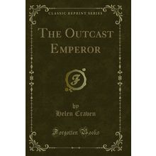 The Outcast Emperor (Classic Reprint)