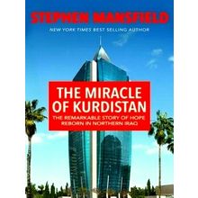 The Miracle of the Kurds; A Remarkable Story of Hope Reborn in Northern Iraq - S