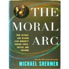 The Moral Arc - How Science Makes Us Better People - Michael Shermer