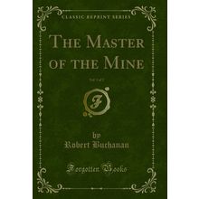 The Master of the Mine, Vol. 1 of 2 (Classic Reprint)