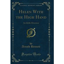 Helen With the High Hand: An Idyllic Diversion (Classic Reprint)