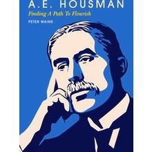 A.E. Housman: Finding A Path To Flourish
