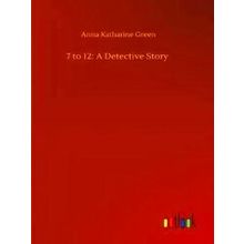 7 To 12 - Anna Katharine Green