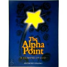 The Alpha Point - A Glimpse of God - Anthony Strano; Manolo Galdon