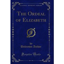 The Ordeal of Elizabeth (Classic Reprint)