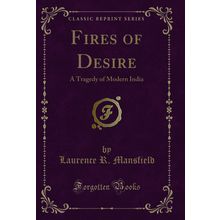 Fires of Desire: A Tragedy of Modern India (Classic Reprint)