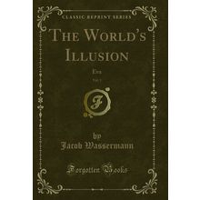 The World's Illusion, Vol. 1: Eva (Classic Reprint)