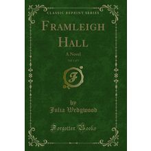 Framleigh Hall, Vol. 1 of 3: A Novel (Classic Reprint)