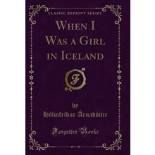 When I Was a Girl in Iceland (Classic Reprint)
