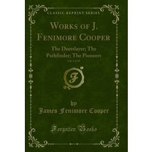 Works of J. Fenimore Cooper, Vol. 1 of 10: The Deerslayer; The Pathfinder