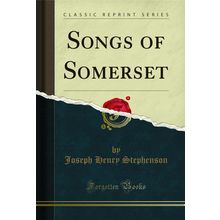 Songs of Somerset (Classic Reprint)