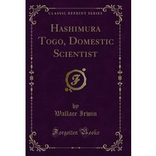 Hashimura Togo, Domestic Scientist (Classic Reprint)