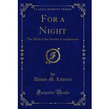 For a Night: The Maid of the Dawber Complements (Classic Reprint)