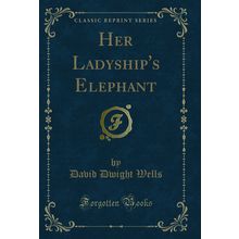 Her Ladyship's Elephant (Classic Reprint)